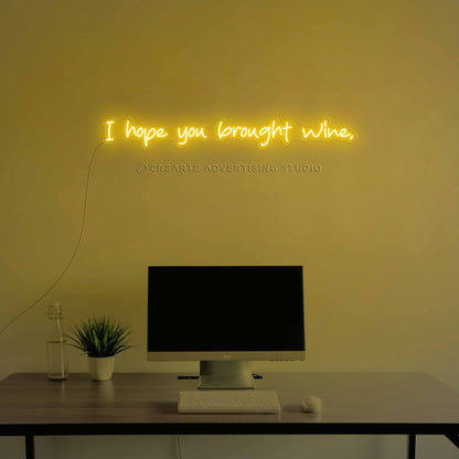 I Hope You  Brought Wine Neon Sign